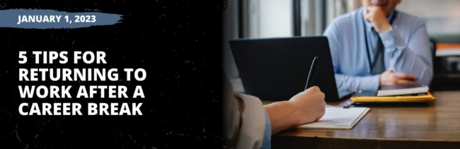 5 Tips For Returning To Work After A Career Break