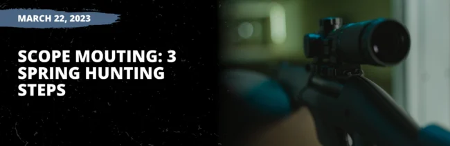 Scope Mounting: 3 Spring Hunting Steps