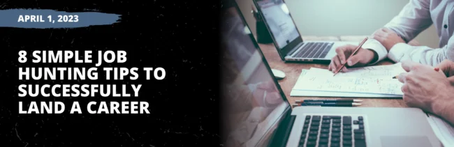 8 Simple Job Hunting Tips to Successfully Land A Career