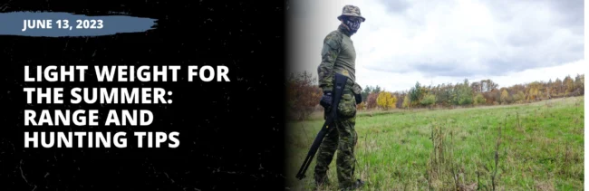 Light Weight for the Summer: Range and Hunting Trips