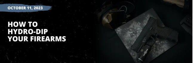 How to Hydro-dip Your Firearms