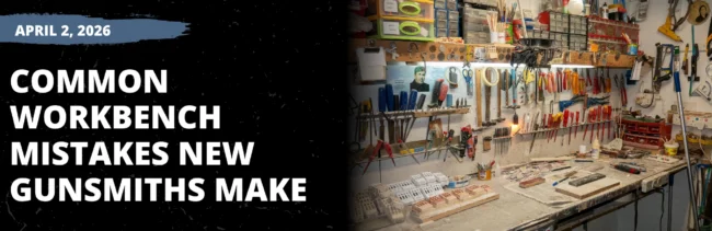 Common Workbench Mistakes New Gunsmiths Make