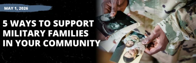 5 Ways to Support Military Families in Your Community 